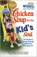 Jack Canfield: Chicken Soup for the Kid's Soul: 101 Stories of Courage, Hope and Laughter for Kids Ages 8-12