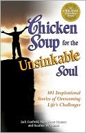 Book cover image of Chicken Soup for the Unsinkable Soul: 101 Inspirational Stories of Overcoming Life's Challenges by Jack Canfield