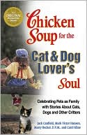 Book cover image of Chicken Soup for the Cat and Dog Lover's Soul: Celebrating Pets as Family with Stories About Cats, Dogs and Other Critters by Jack Canfield