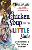 Book cover image of Chicken Soup for the Little Souls: 3 Colorful Stories to Warm the Hearts of Children by Jack Canfield