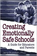 Jane Bluestein: Creating Emotionally Safe Schools: A Guide for Educators and Parents