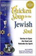 Book cover image of Chicken Soup for the Jewish Soul: 101 Stories to Open the Heart and Rekindle the Spirit by Jack Canfield