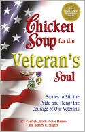 Book cover image of Chicken Soup for the Veteran's Soul: Stories to Stir the Pride and Honor the Courage of Our Veterans by Jack Canfield