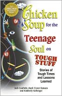 Jack Canfield: Chicken Soup for the Teenage Soul on Tough Stuff: Stories of Tough Times and Lessons Learned
