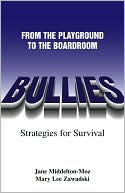 Jane Middelton-Moz: Bullies: From The Playground to the Boardroom
