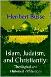 Book cover image of Islam, Judaism, and Christianity: Theological and Historical Affiliations by Heribert Busse