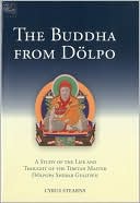 Cyrus Stearns: The Buddha from Dolpo, Revised and Expanded: A Study of the Life and Thought of the Tibetan Master Dolpopa Sherab Gyaltsen