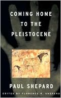 Book cover image of Coming Home to the Pleistocene by Paul Shepard