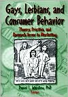 Daniel L. Wardlow: Gays, Lesbians and Consumer Behavior: Theory, Practice and Research Issues in Marketing