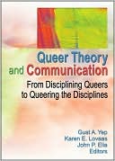 Book cover image of Queer Theory and Communication: From Disciplining Queers to Queering the Discipline by Gust Yep