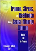 Kimberly Balsam: Rising Like the Phoenix: Trauma, Stress, and Resilience in the Lives of Sexual Minority Women