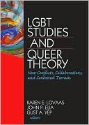 Karen Lovaas: LGBT Studies and Queer Theory: New Conflicts, Collaborations, and Contested Terrain