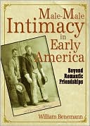 William Benemann: Male-Male Intimacy in Early America: Beyond Romantic Friendships