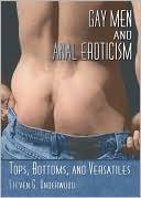 Book cover image of Gay Men and Anal Eroticism: Tops, Bottoms and Versatiles by Steven G. Underwood