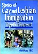Book cover image of Stories of Gay and Lesbian Immigration: Together Forever? by John Hart