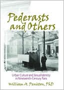William A. Peniston: Pederasts and Others: Urban Culture and Sexual Identity in Nineteenth-Century Paris