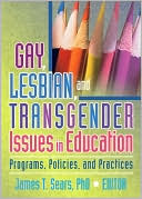 Book cover image of Gay, Lesbian, and Transgender Issues in Education: Programs, Policies, and Practices by James T. Sears