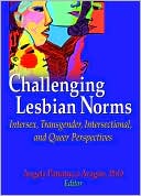 Angela Maria Pattatucci Aragon: Challenging Lesbian Norms: Intersex, Transgender, Intersectional, and Queer Perspectives