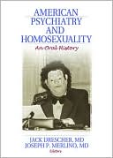 Book cover image of American Psychiatry and Homosexuality: An Oral History by Jack Drescher