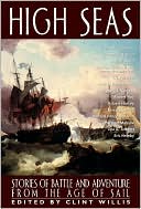 Book cover image of High Seas: Stories of Battle and Adventure from the Age of Sail by Clint Willis