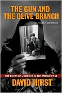 David Hirst: Gun and the Olive Branch: The Roots of Violence in the Middle East