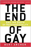 Book cover image of End of Gay (and the Death of Heterosexuality) by Peter Archer