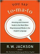 Book cover image of You say To-ma-to: An Amusing and Irreverent Guide to the Most Often Mispronounced Words in the English Language by R. W. Jackson