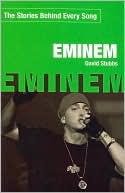Book cover image of Eminem: The Stories Behind Every Song by David Stubbs