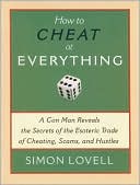 Simon Lovell: How to Cheat at Everything: A Con Man Reveals the Secrets of the Esoteric Trade of Cheating, Scams and Hustles