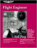 Aviation Supplies & Academics: Flight Engineer Test Prep: Study and Prepare for the Flight Engineer: Basic, Turbojet, Turboprop, Reciprocating and Add-on Rating FAA Knowledge Tests