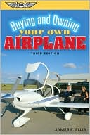 Book cover image of Buying and Owning Your Own Airplane by James E. Ellis