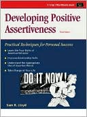 Sam R. Lloyd: Developing Positive Assertiveness: Practical Techniques for Personal Success