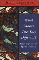 Book cover image of What Makes This Day Different?: Preaching Grace on Special Occasions by David J. Schlafer