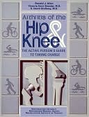 Book cover image of Arthritis of the Hip and Knee: The Active Person's Guide to Taking Charge by Ronald J. Allen