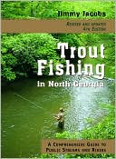Jimmy Jacobs: Trout Fishing in North Georgia: A Comprehensive Guide to Public Lakes, Reservoirs, and Rivers