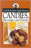 Phyllis Pellman Good: Candies, Beverages, and Snacks: Cook Books from Amish Kitchens