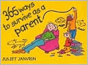 Book cover image of 365 Ways to Survive as a Parent by Juliet Janvrin