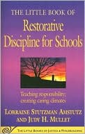 Lorraine Stutzman Amstutz: Little Book of Restorative Discipline for Schools: Teaching Responsibility; Creating Caring Climates
