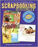 Book cover image of Scrapbooking Digitally: The Ultimate Guide to Saving Your Memories Digitally [With DVD] by Kerry Arquette