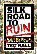 Ted Rall: Silk Road to Ruin: Is Central Asia the New Middle East?