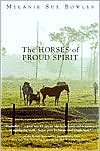 Book cover image of The Horses of Proud Spirit by Melanie Sue Bowles