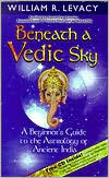 Book cover image of Beneath a Vedic Sky: A Beginner's Guide to the Astrology of Ancient India by William Levacy