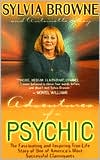 Book cover image of Adventures of a Psychic: The Fascinating and Inspiring True-Life Story of One of America's Most Successful Clairvoyants by Sylvia Browne