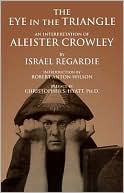 Book cover image of The Eye in the Triangle: An Interpretation of Aleister Crowley by Israel Regardie