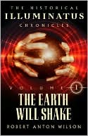 Book cover image of The Earth Will Shake (Historical Illuminatus Chronicles Series #1), Vol. 1 by Robert Anton Wilson