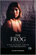 Claire Thompson: The Frog: A Tale of Sexual Torture and Degradation