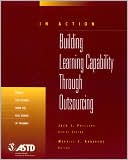 Jack J. Phillips: In Action: Building Learning Capability Through Outsourcing