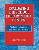 Nancy Everhart: Evaluating the School Library Media Center: Analysis Techniques and Research Practices