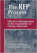 Frances C. Wilkinson: The RFP Process: Effective Management of the Acquisition of Library Materials