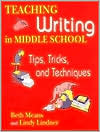 Book cover image of Teaching Writing in Middle School: Tips, Tricks, and Techniques by Beth Means